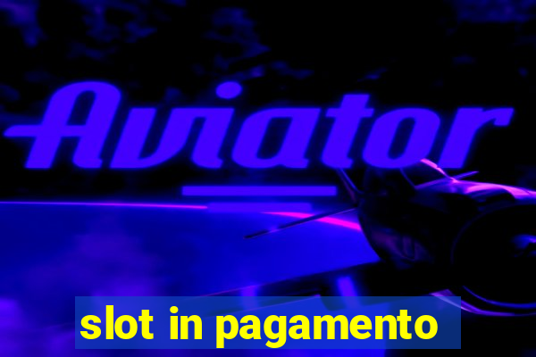 slot in pagamento