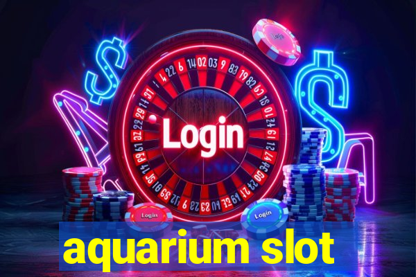 aquarium slot