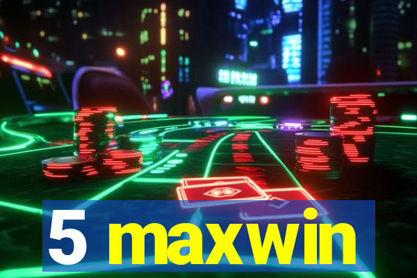 5 maxwin