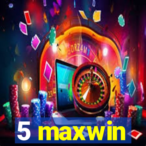 5 maxwin