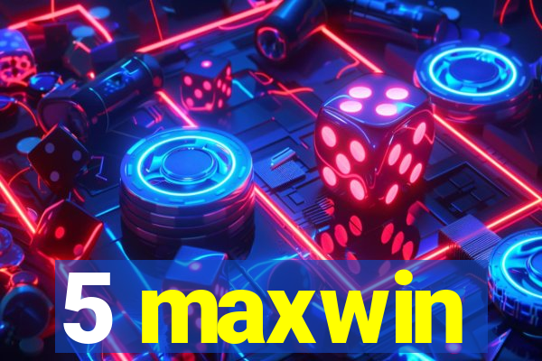 5 maxwin