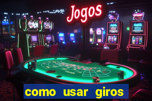 como usar giros gratis bet365