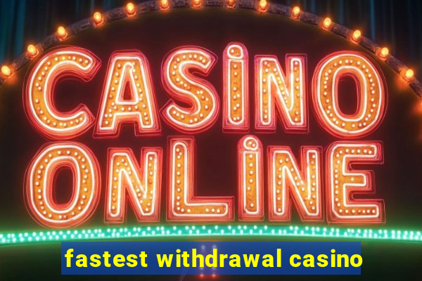 fastest withdrawal casino