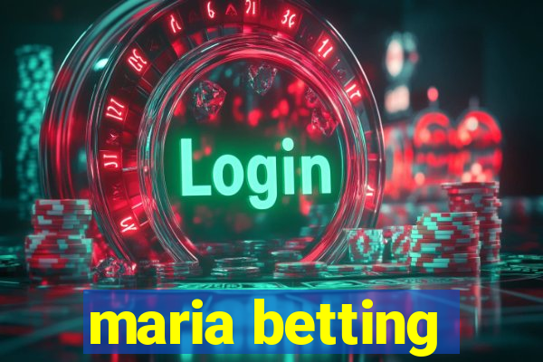 maria betting