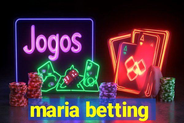 maria betting