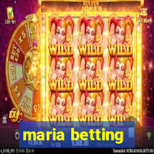 maria betting