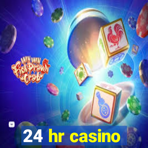 24 hr casino