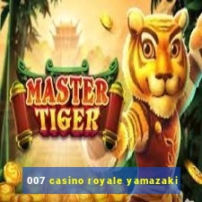 007 casino royale yamazaki