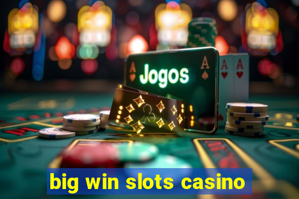 big win slots casino