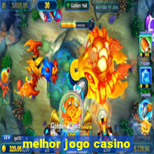 melhor jogo casino