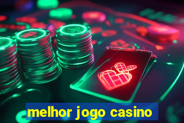 melhor jogo casino