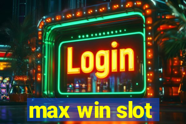 max win slot