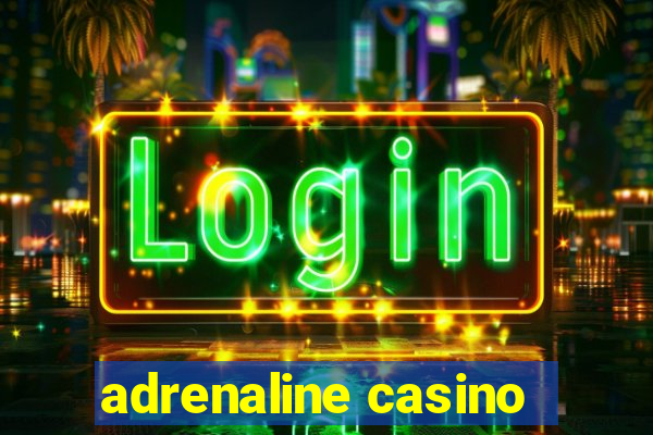 adrenaline casino