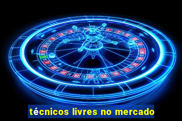 técnicos livres no mercado