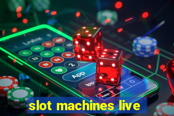 slot machines live