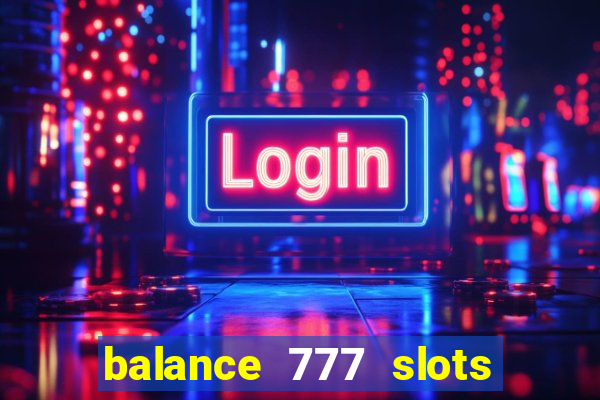 balance 777 slots é confiável