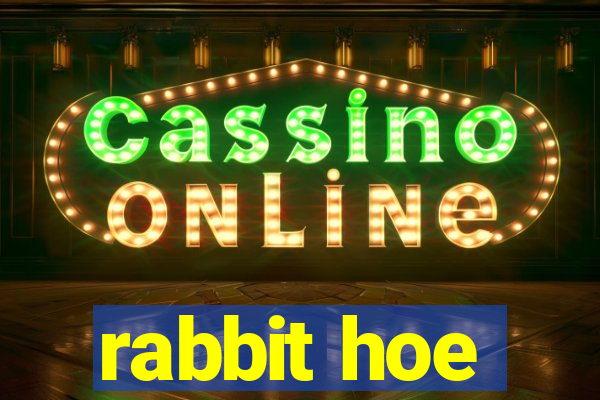 rabbit hoe