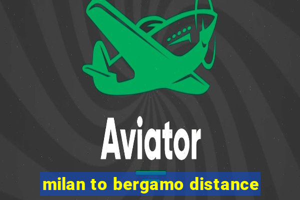 milan to bergamo distance