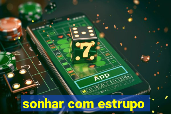 sonhar com estrupo