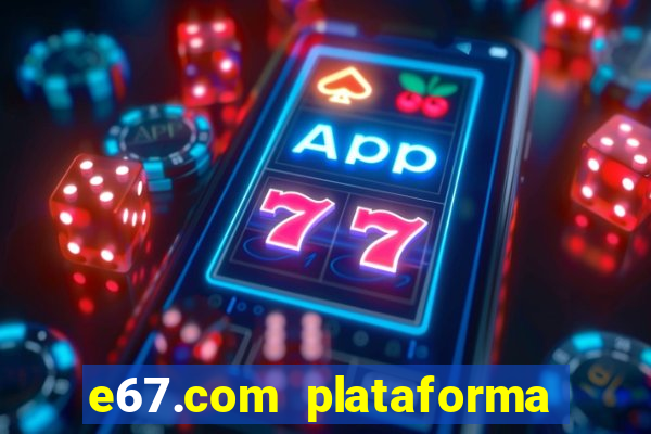 e67.com plataforma de jogos