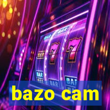 bazo cam