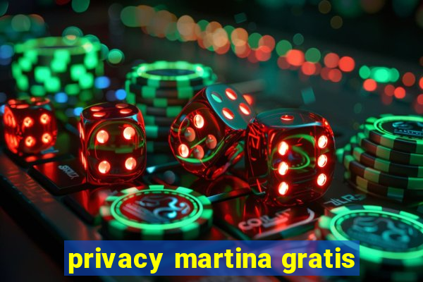 privacy martina gratis