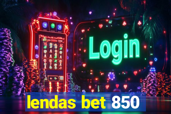 lendas bet 850