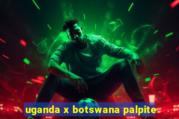 uganda x botswana palpite