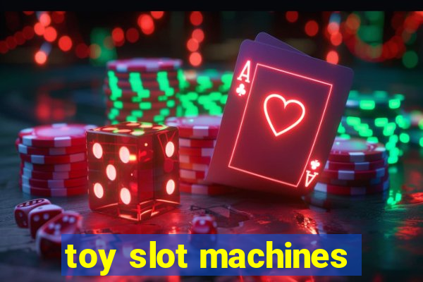 toy slot machines