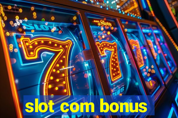 slot com bonus