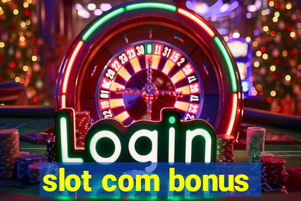 slot com bonus