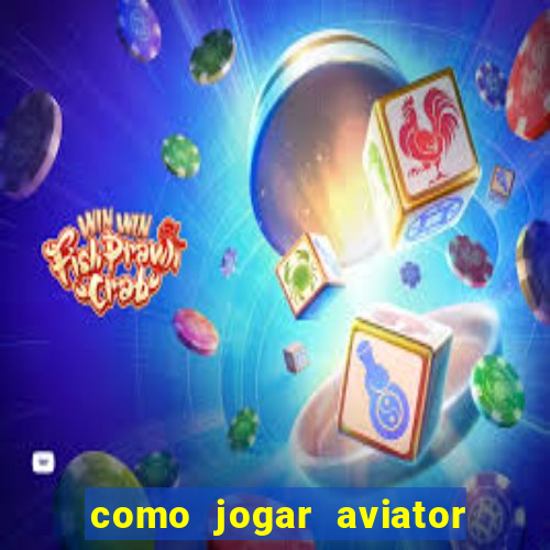 como jogar aviator esporte da sorte