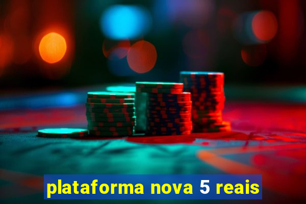 plataforma nova 5 reais