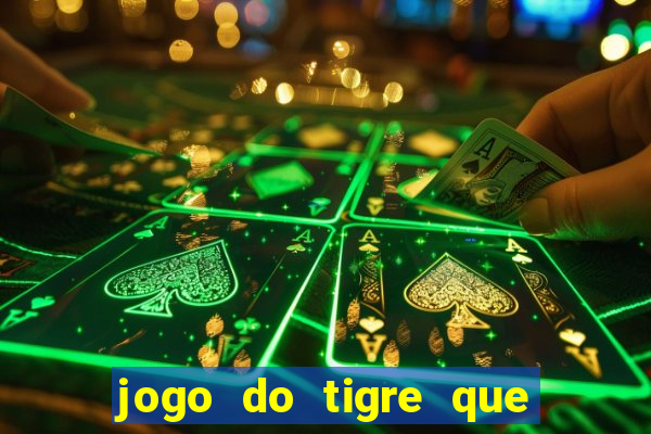 jogo do tigre que ganha dinheiro como jogar