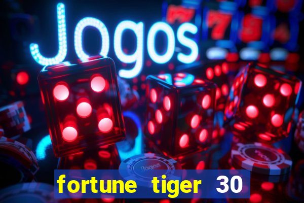 fortune tiger 30 reais gr谩tis