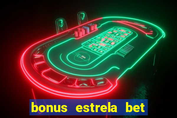 bonus estrela bet como sacar