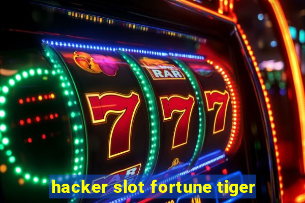 hacker slot fortune tiger