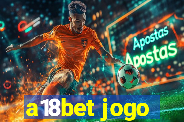 a18bet jogo