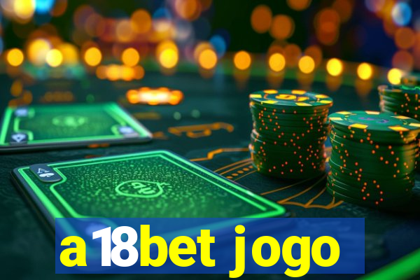 a18bet jogo