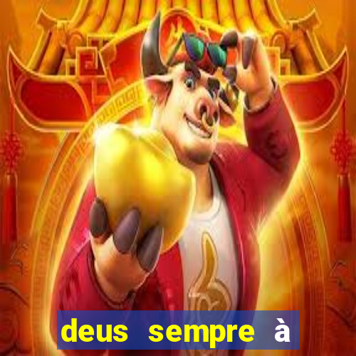 deus sempre à frente de tudo