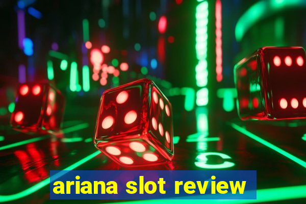 ariana slot review