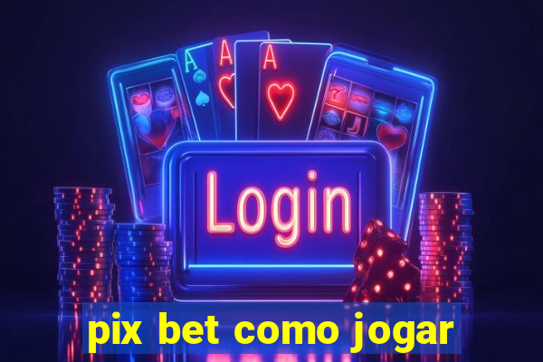 pix bet como jogar