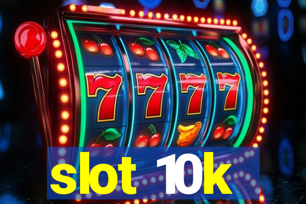 slot 10k