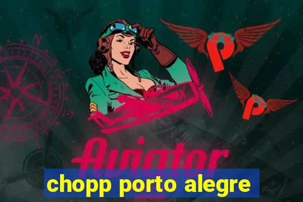 chopp porto alegre