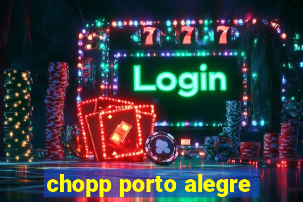 chopp porto alegre