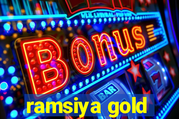 ramsiya gold