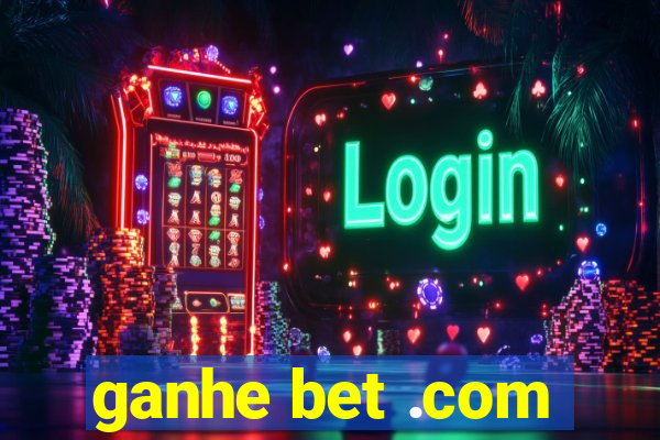 ganhe bet .com