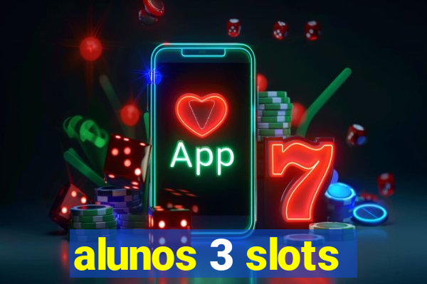 alunos 3 slots