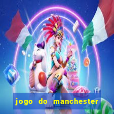 jogo do manchester united ao vivo