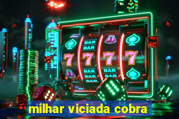 milhar viciada cobra